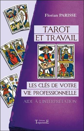 Couverture du livre « Tarot et travail ; les clés de votre vie professionnelle : aide à l'interprétation » de Florian Parisse aux éditions Trajectoire