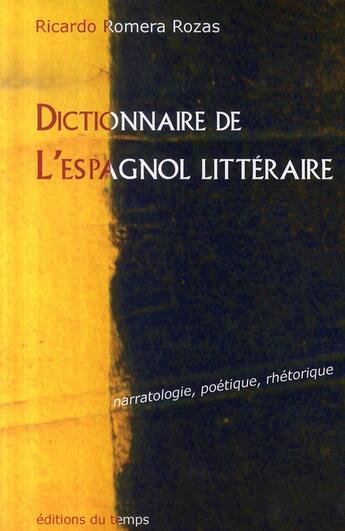 Couverture du livre « Dictionnaire de l'espagnol littéraire » de Ricardo Romera Rozas aux éditions Editions Du Temps