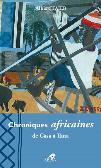 Couverture du livre « Chroniques africaines de Casa à Tana » de Albert Taieb aux éditions Sepia