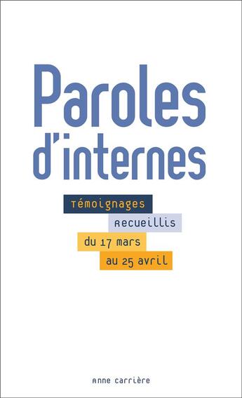 Couverture du livre « Paroles d'internes ; témoignages accueillis du 17 mars au 25 avril » de  aux éditions Anne Carriere