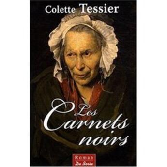 Couverture du livre « Les carnets noirs » de Colette Tessier aux éditions De Boree