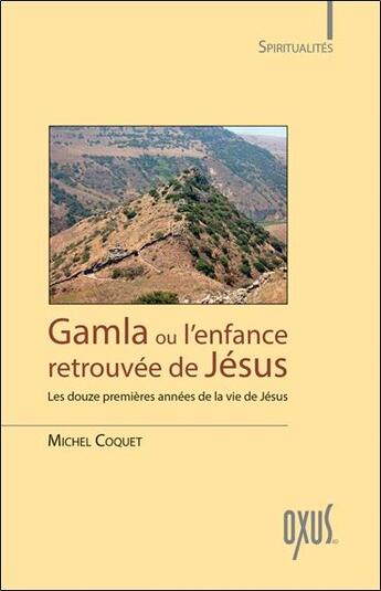 Couverture du livre « Gamla ou l'enfance retrouvée de Jésus ; les douze premières années de la vie de Jésus » de Michel Coquet aux éditions Oxus