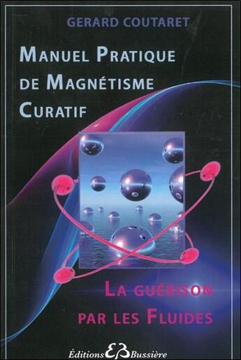 Couverture du livre « Manuel pratique de magnétisme curatif ; la guérison par les fluides » de Gerard Coutaret aux éditions Bussiere