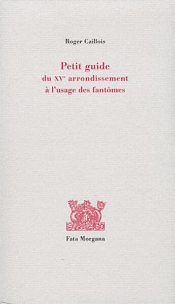 Couverture du livre « Petit guide du XVe arrondissement aà l'usage des fantômes » de Roger Caillois aux éditions Fata Morgana