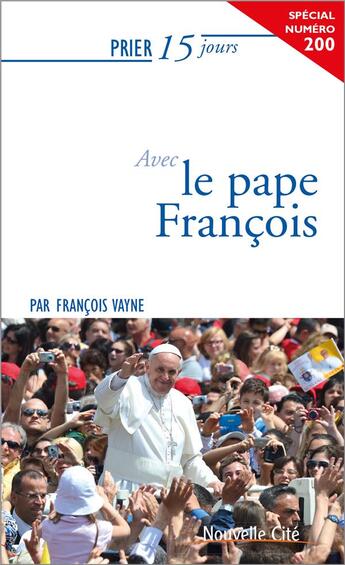 Couverture du livre « Prier 15 jours avec... Tome 200 : le pape François » de Vayne Francois aux éditions Nouvelle Cite