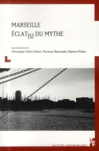 Couverture du livre « Marseille éclat[s] du mythe » de Florence Bancaud et Veronique Dallet-Mann et Marion Picker aux éditions Pu De Provence