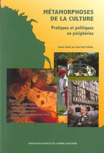 Couverture du livre « Métamorphoses de la culture : Pratiques et politiques en périphéries » de Jean-Paul Callede aux éditions Maison Sciences De L'homme D'aquitaine