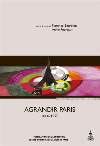Couverture du livre « Agrandir Paris, 1860-1970 » de Florence Bourillon et Annie Fourcaut aux éditions Editions De La Sorbonne
