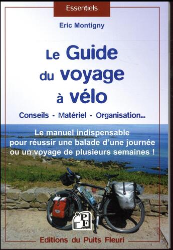 Couverture du livre « Le guide du voyage à vélo ; le manuel indispensable pour réussir une ballade d'une journée ou un voyage de plusieurs semaines ! » de Eric Montigny aux éditions Puits Fleuri