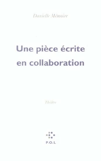 Couverture du livre « Une pièce écrite en collaboration » de Danielle Memoire aux éditions P.o.l