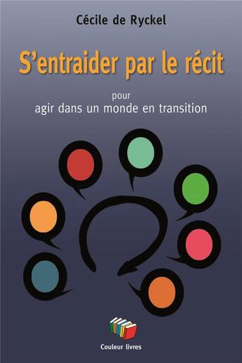 Couverture du livre « S'entraider par le récit pour agir dans un monde en transition » de Cecile De Ryckel aux éditions Couleur Livres