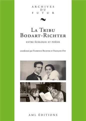 Couverture du livre « La tribu Bodart-Richter : entre écologie et poésie » de Francois Ost et Florence Richter et Collectif aux éditions Aml Editions