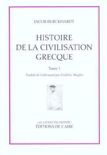 Couverture du livre « HISTOIRE DE LA CIVILISATION GRECQUE T1 » de Burckhard Jacob aux éditions Éditions De L'aire