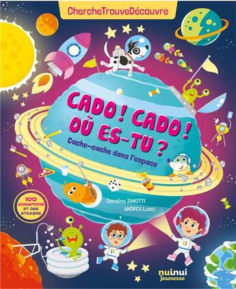 Couverture du livre « Cherche, trouve, découvre : cado ! cado ! où-est tu ? cache-cache dans l'espace » de Carolina Zanotti et Andrea Lucci aux éditions Nuinui Jeunesse