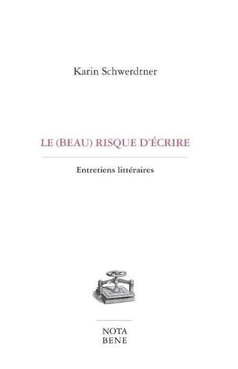 Couverture du livre « Le beau risque d'écrire ; entretiens littéraires » de Karin Schwerdtner aux éditions Nota Bene