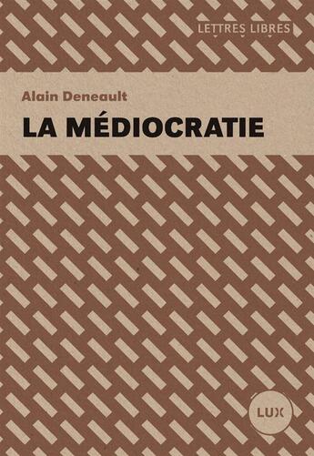 Couverture du livre « Médiocratie : politiques de l'extrême-centre » de Alain Deneault aux éditions Lux Canada