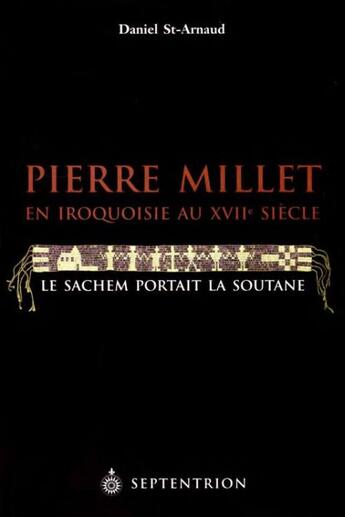 Couverture du livre « Pierre Millet en Iroquoisie au XVII siècle » de Daniel Saint-Arnaud aux éditions Pu Du Septentrion