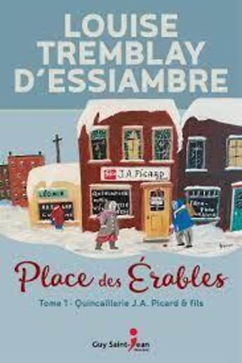 Couverture du livre « Place des érables Tome 1 : quincaillerie J.A. Picard & fils » de Louise Tremblay D'Essiambre aux éditions Saint-jean Editeur