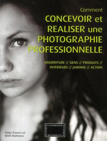 Couverture du livre « Concevoir et réaliser une photo professionnelle » de Peter Travers et Brett Harkness aux éditions Compagnie Du Livre