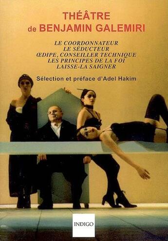 Couverture du livre « Théâtre de Benjamin Galemiri : Le coordonnateur, Le séducteur, OEdipe, conseiller technique, Les principes de la foi, Laisse-la saigner... » de  aux éditions Indigo Cote Femmes