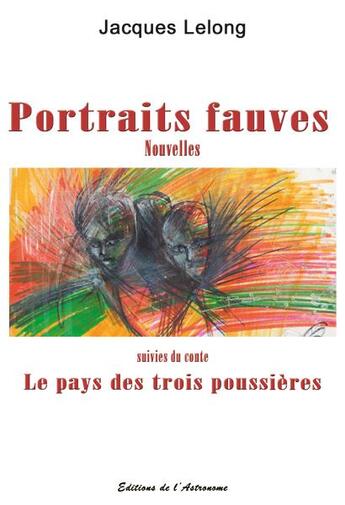 Couverture du livre « Portraits fauves » de Jacques Lelong aux éditions Editions De L'astronome