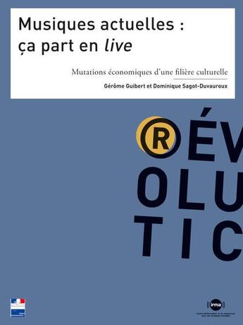 Couverture du livre « Musiques actuelles : ça part en live ; mutations économiques d'une filière culturelle » de Dominique Sagot-Duvauroux et Gerome Guibert aux éditions Irma