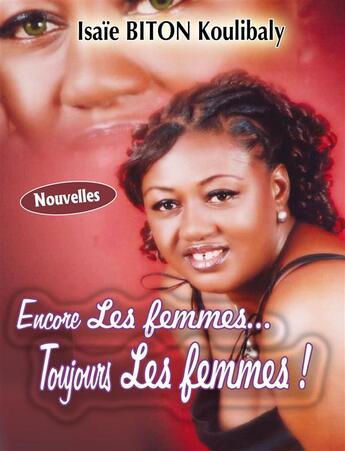 Couverture du livre « Encore les femmes... toujours les femmes ! » de Isaie Biton Koulibaly aux éditions Les Classiques Ivoiriens