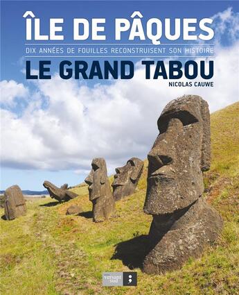 Couverture du livre « Île de Pâques ; dix années de fouilles reconstruisent son histoire ; le grand tabou » de Nicolas Cauwe aux éditions Versant Sud