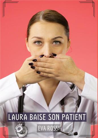 Couverture du livre « Laura baise son Patient : Histoires Érotiques Tabou pour Adultes » de Eva Rossi aux éditions Tredition