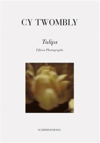 Couverture du livre « Cy twombly tulips /anglais/allemand » de Twonbly Cy aux éditions Schirmer Mosel