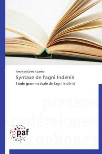 Couverture du livre « Syntaxe de l'agni indenie - etude grammaticale de l'agni indenie » de Assanvo A D. aux éditions Presses Academiques Francophones