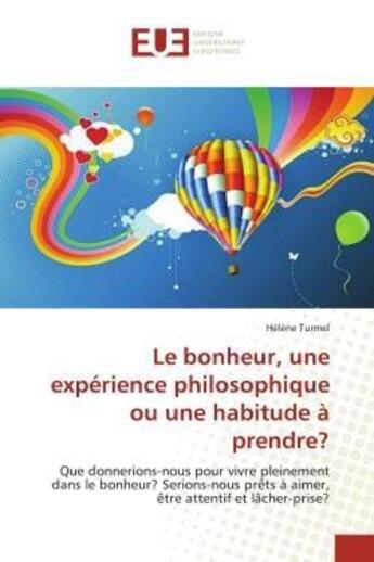 Couverture du livre « Le bonheur, une experience philosophique ou une habitude a prendre? » de Helene Turmel aux éditions Editions Universitaires Europeennes