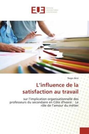 Couverture du livre « L'influence de la satisfaction au travail - sur l'implication organisationnelle des professeurs du s » de Akre Nago aux éditions Editions Universitaires Europeennes