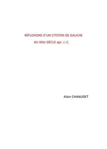 Couverture du livre « Réflexions d'un citoyen de gauche au XXIe siècle apr. J.-C. » de Chanudet Alain aux éditions Librinova