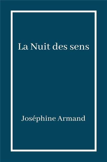 Couverture du livre « La nuit des sens » de Josephine Armand aux éditions Librinova