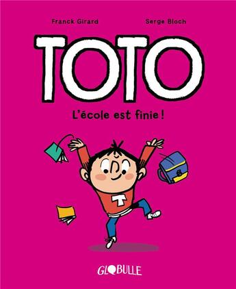 Couverture du livre « Toto Tome 11 : l'école est finie ! » de Serge Bloch et Franck Girard aux éditions Bayard Jeunesse