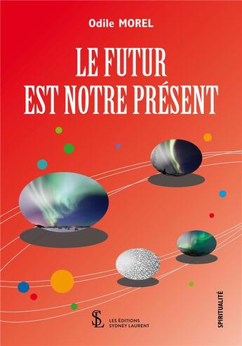 Couverture du livre « Le futur est notre present » de Odile Morel aux éditions Sydney Laurent