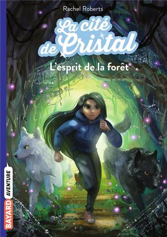 Couverture du livre « La cité de cristal Tome 3 : l'esprit de la forêt » de Rachel Roberts aux éditions Bayard Jeunesse