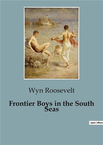 Couverture du livre « Frontier Boys in the South Seas » de Wyn Roosevelt aux éditions Culturea