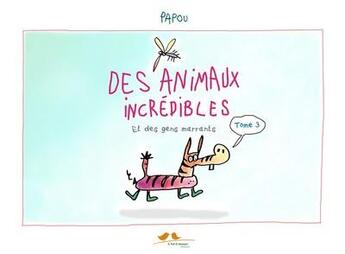 Couverture du livre « Des animaux (et des gens) incrédibles t.3 » de Papou aux éditions A Vol D'oiseaux