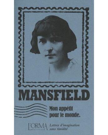 Couverture du livre « Mon appetit pour le monde : lettres d'imagination et timidité » de Katherine Mansfield et Eusebio Trabucchi aux éditions L'orma