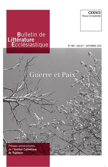 Couverture du livre « Bulletin de Littérature Ecclésiastique n°495 CXXIV/3 (juillet-septembre 2023) : Guerre et Paix » de Etienne Richer aux éditions Institut Catholique Toulouse