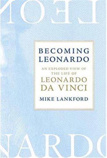 Couverture du livre « Becoming leonardo: an exploded view of the life of leonardo da vinci » de Lankford Mike aux éditions Random House Us