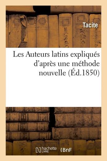 Couverture du livre « Les auteurs latins expliques d'apres une methode nouvelle (ed.1850) » de Tacite aux éditions Hachette Bnf