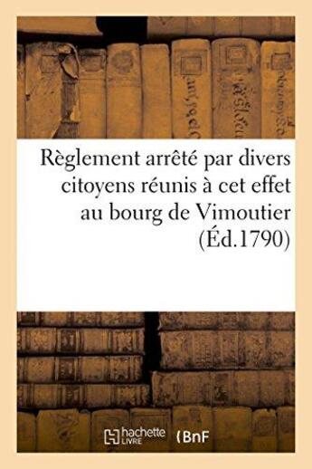 Couverture du livre « Reglement arrete par divers citoyens reunis a cet effet au bourg de vimoutier (ed.1790) - , 6 et 13 » de  aux éditions Hachette Bnf