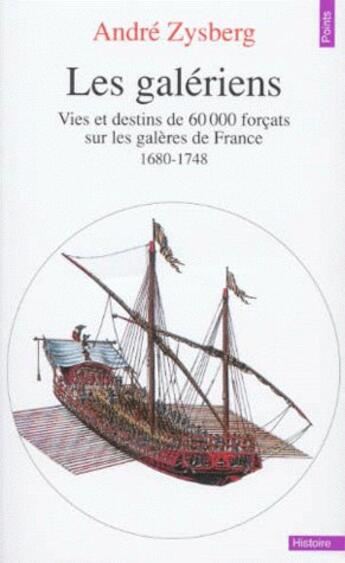 Couverture du livre « Les galériens ; vies et destins de 60 000 forçats sur les galères de France (1680-1748) » de Andre Zysberg aux éditions Points