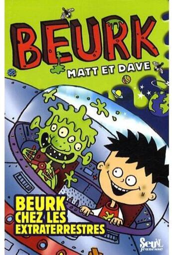 Couverture du livre « Beurk chez les extraterrestres » de Dave/Matt/Baines aux éditions Seuil Jeunesse