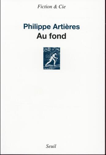 Couverture du livre « Au fond » de Philippe Artieres aux éditions Seuil