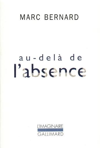 Couverture du livre « Au-delà de l'absence » de Marc Bernard aux éditions Gallimard