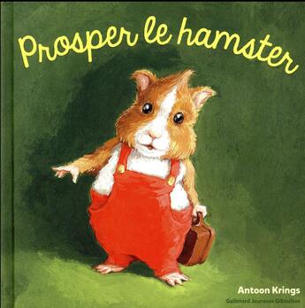 Couverture du livre « Prosper le Hamster » de Antoon Krings aux éditions Gallimard Jeunesse Giboulees